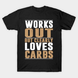 Works Out But Clearly Loves Carbs LOSE WEIGHT T-Shirt